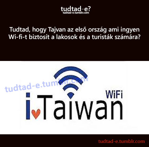<p>Tudtad, hogy Tajvan az els orszg ami ingyen Wi-fi-t biztost a lakosok s a turistk szmra?</p>