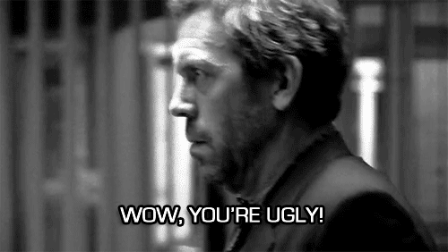 You are ugly